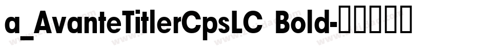 a_AvanteTitlerCpsLC Bold字体转换